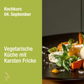 Kochkurs September 1 - Vegetarische Küche mit Karsten Fricke